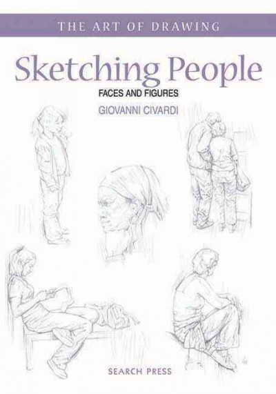 Sketching people : faces and figures / Giovanni Civardi.