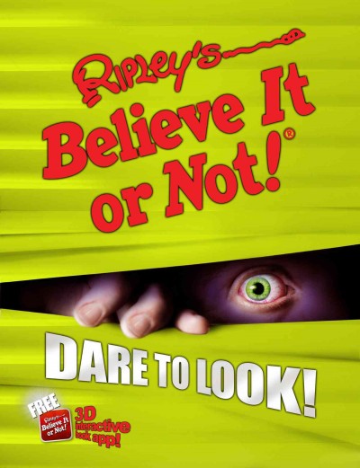 Ripley's believe it or not! : dare to look! / text, Geoff Tibballs.