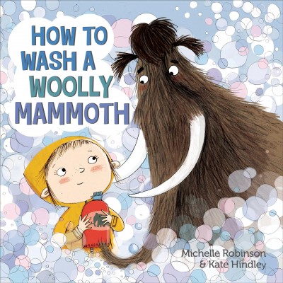 How to wash a woolly mammoth / Michelle Robinson, Kate Hindley.