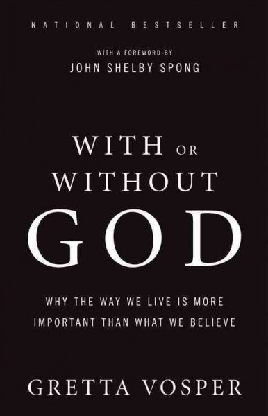 With or without God [electronic resource (eBook)] : why the way we live is more important than what we believe / Gretta Vosper.