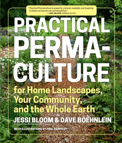 Practical permaculture for home landscapes, your community, and the whole earth / Jessi Bloom & Dave Boehnlein ; with illustrations by Paul Kearsley.
