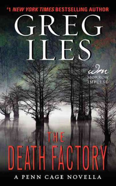 The death factory : a Penn Cage novella / Greg Iles.