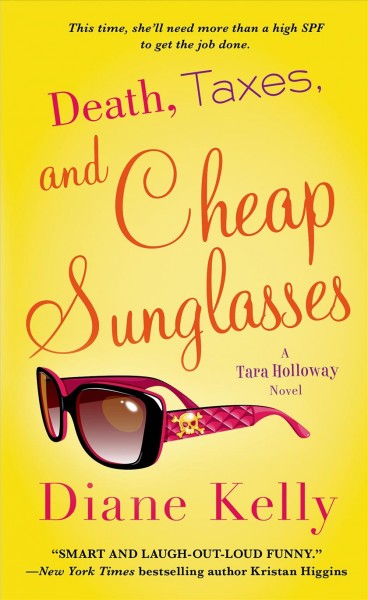 Death, taxes, and cheap sunglasses : a Tara Holloway novel / Diane Kelly.