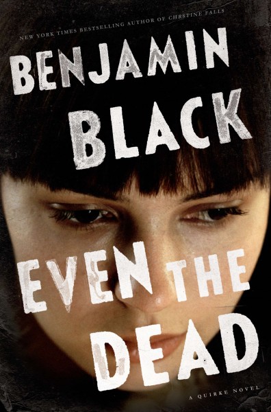 Even the dead : a Quirke novel / Benjamin Black.