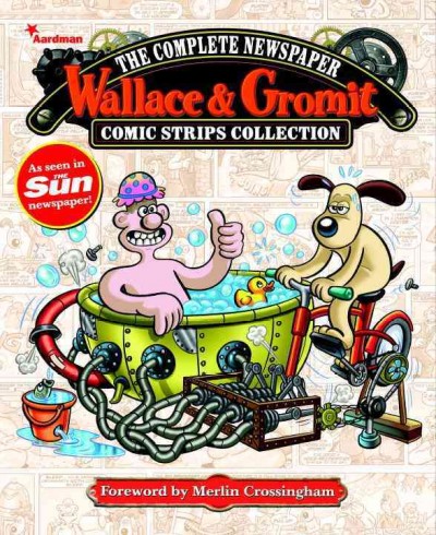 Wallace & Gromit : the complete newspaper comic strips collection. Volume 4: 2013 / writers, Richy Chanler [and 4 others] ; artists, Mychailo Kazybird [and four others] ; inkers, Bambos and Jay Clarke ; colourist, John Burns ; foreword by Merlin Crossingham.
