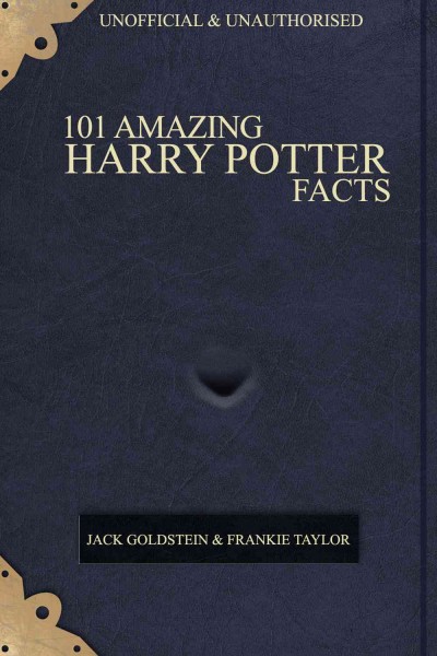 101 amazing Harry Potter facts [electronic resource] / by Jack Goldstein and Frankie Taylor.