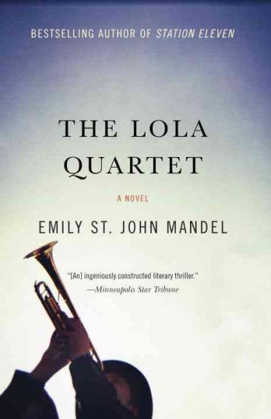 The lola quartet : a novel / Emily St. John Mandel.