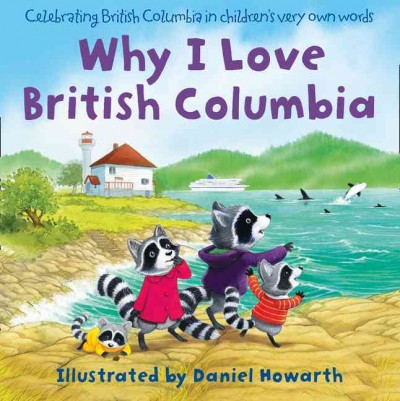Why I love British Columbia / illustrated by Daniel Howarth.
