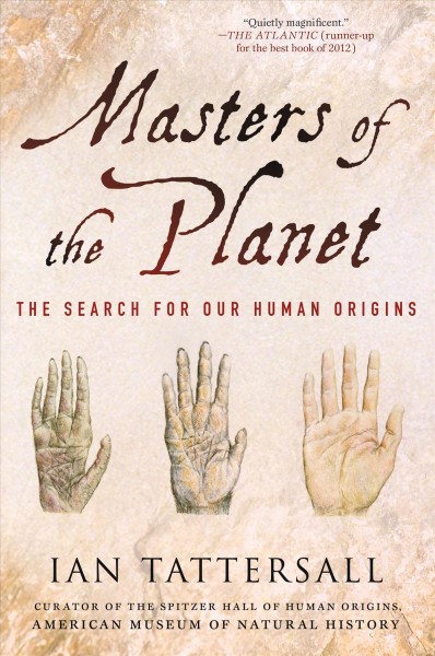Masters of the planet : the search for our human origins / Ian Tattersall.