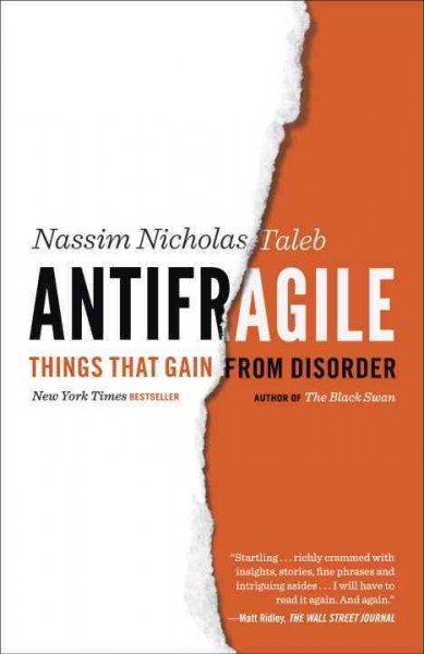 Antifragile : things that gain from disorder / Nassim Nicholas Taleb.