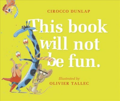 This book will not be fun. / Cirocco Dunlap ; illustrated by Olivier Tallec.