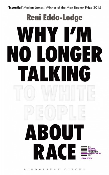 Why I'm no longer talking to white people about race / Reni Eddo-Lodge.