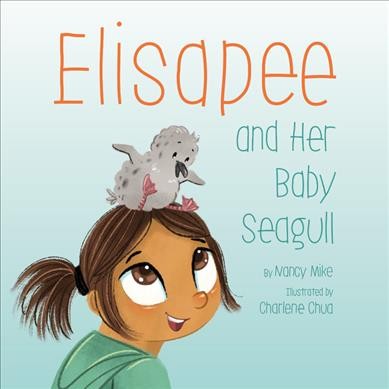 Elisapee and her baby seagull / by Nancy Mike ; illustrated by Charlene Chua.