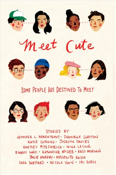 Meet cute / stories by Jennifer L. Armentrout, Dhonielle Clayton, Katie Cotugno, Joceyln Davies, Huntley Fitzpatrick, Nina LaCour, Emery Lord, Katharine McGee, Kass Morgan, Julie Murphy, Meredith Russo, Sara Shepard, Nicola Yoon, Ibi Zoboi.