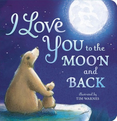 I love you to the moon and back / text by Amelia Hepworth ; illustrated by Tim Warnes.