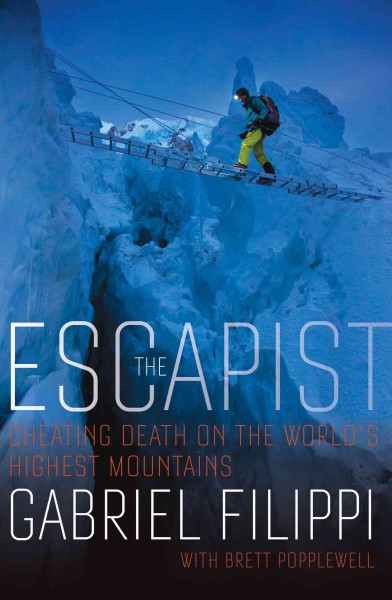The Escapist : Cheating Death on the World's Highest Mountains / Gabriel Filippi.