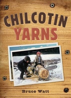 Chilcotin yarns / Bruce Watt.
