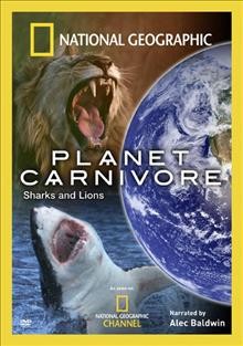 Planet carnivore. Sharks & lions [videorecording] / National Geographic Channel ; produced by National Geographic Television.