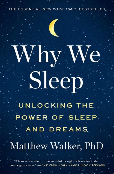 Why we sleep : unlocking the power of sleep and dreams / Matthew Walker.