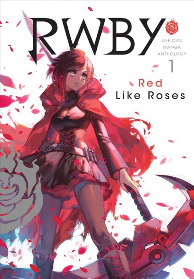 RWBY : official manga anthology. Vol. 1, Red like roses / translation, Joe Yamazaki ; English adaptation, Jeremy Haun & Jason A. Hurley ; touch-up and lettering by Evan Waldinger.