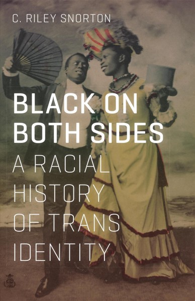 Black on both sides : a racial history of trans identity / C. Riley Snorton.