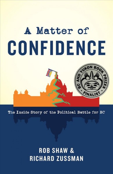 A Matter of Confidence [electronic resource] : The Inside Story of the Political Battle for BC.