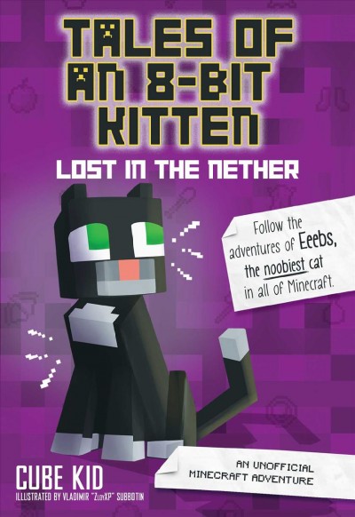 Tales of an 8-bit kitten : lost in the nether / Cube Kid ; illustrations by Vladimir "ZloyXP" Subbotin.