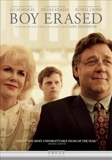 Boy erased [videorecording] / Focus Features presents ; produced by Kerry Kohansky-Roberts, Steve Golin, Joel Edgerton ; written for the screen and directed by Joel Edgerton.