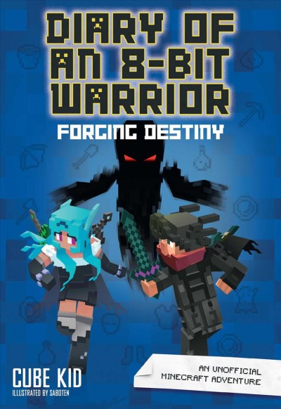 Diary of an 8-bit warrior. 6, Forging destiny / Cube Kid ; illustrations by Saboten.