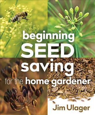 Beginning seed saving for the home gardener / Jim Ulager.