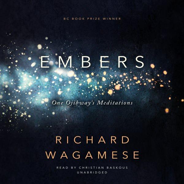 Embers : one Ojibway's meditations / Richard Wagamese.