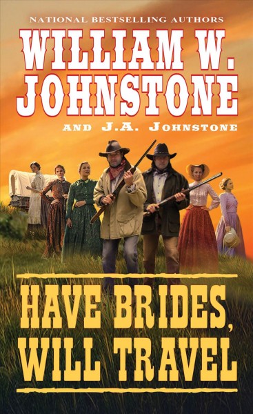 Have brides, will travel / William W. Johnstone and J.A. Johnstone.
