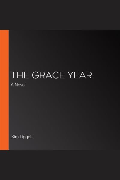 The grace year [electronic resource] / Kim Liggett.
