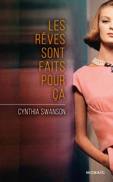 Les rêves sont faits pour ça / Cynthia Swanson ; traduit de l'anglais (États-Unis) par Maryline Beury.