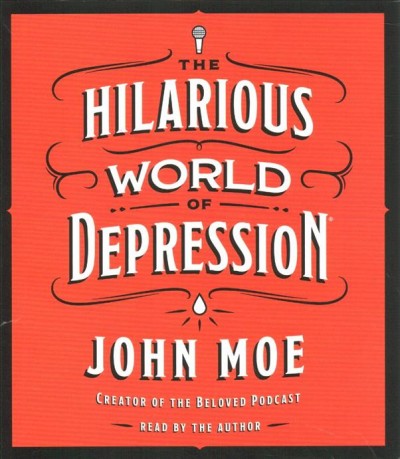 The hilarious world of depression [sound recording] / John Moe.