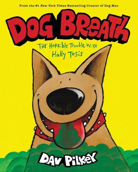 Dog breath : the horrible trouble with Hally Tosis / Dav Pilkey.
