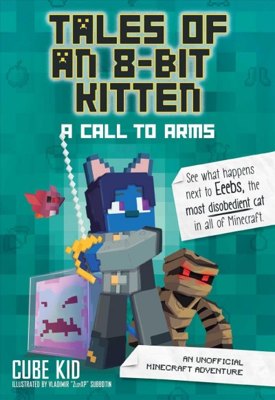Tales of an 8-bit kitten : a call to arms / Cube Kid ; illustrations by Vladimir "ZlotyXP" Saboten.