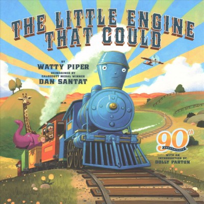 The little engine that could / retold by Watty Piper ; reimagined by Dan Santat ; [introduction by Dolly Parton].