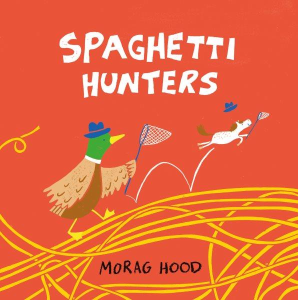 Spaghetti hunters / Morag Hood.