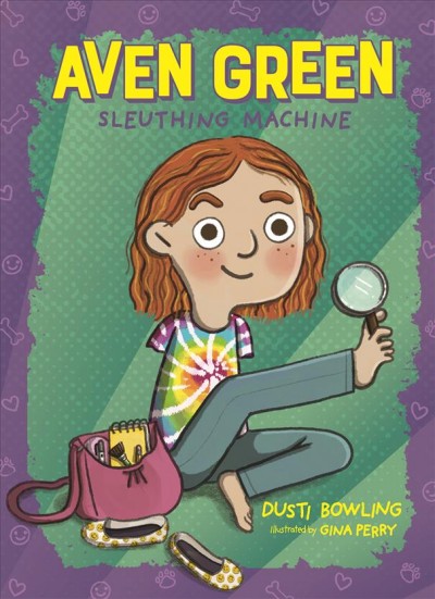 Aven Green, sleuthing machine / Dusti Bowling ; illustrated by Gina Perry.