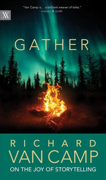 Gather : Richard Van Camp on the joy of storytelling / Richard Van Camp.