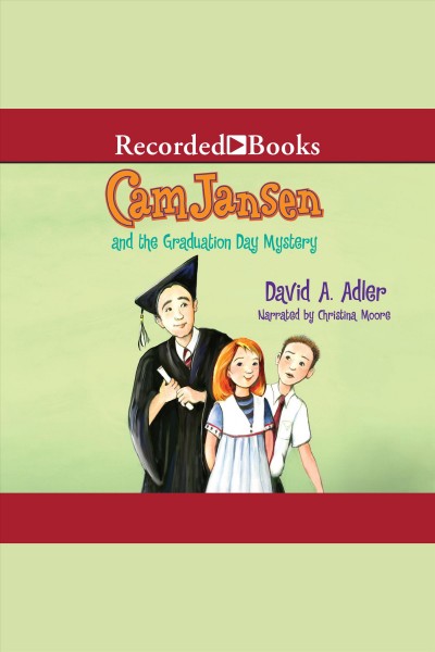 Cam jansen and the graduation day mystery [electronic resource] : Cam jansen series, book 31. David A Adler.
