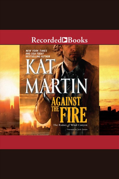 Against the fire [electronic resource] : Raines of wind canyon series, book 2. Kat Martin.