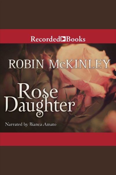 Rose daughter [electronic resource]. McKinley Robin.