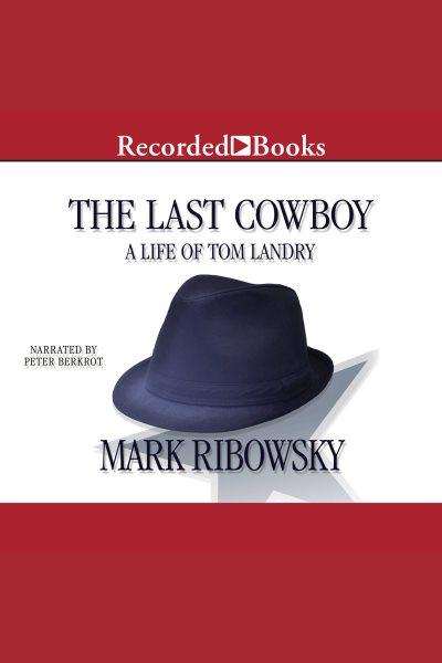 The last cowboy [electronic resource] : A life of tom landry. Ribowsky Mark.