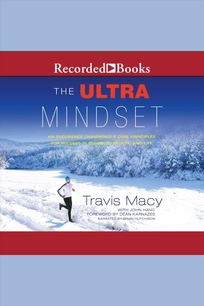 The ultra mindset [electronic resource] : An endurance champion's 8 core principles for success in business, sports, and life. John Hanc.
