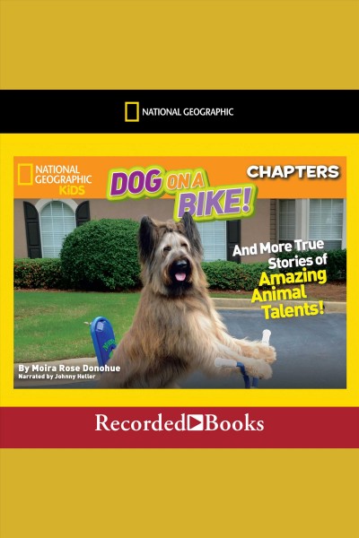 Dog on a bike [electronic resource] : And more true stories of amazing animal talents!. Moira Rose Donohue.