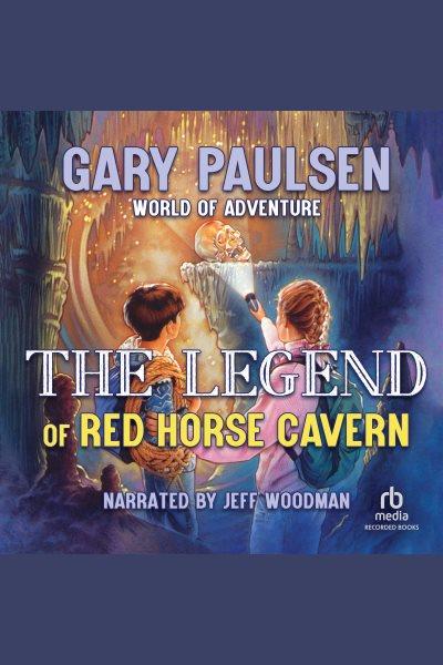 The legend of red horse cavern [electronic resource] : World of adventure series, book 1. Gary Paulsen.