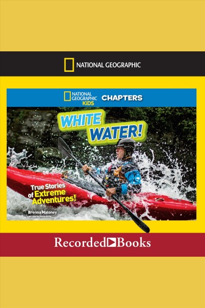 White water! [electronic resource] : True stories of extreme adventures!. Brenna Maloney.