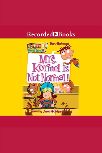 Mrs. kormel is not normal [electronic resource] : My weird school series, book 11. Dan Gutman.